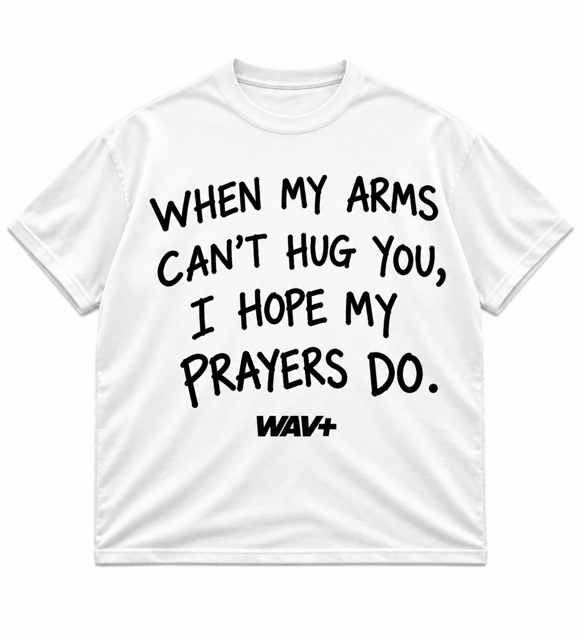 When my arms can’t hug you, I hope my prayers do
